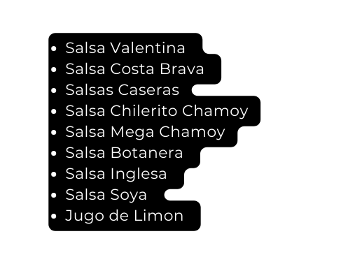 Salsa Valentina Salsa Costa Brava Salsas Caseras Salsa Chilerito Chamoy Salsa Mega Chamoy Salsa Botanera Salsa Inglesa Salsa Soya Jugo de Limon